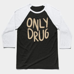 Only Drug Baseball T-Shirt